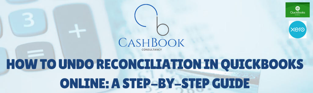 How to Undo Reconciliation in QuickBooks Online with quickbooks online and xero logo. and Cashbook consultancy logo